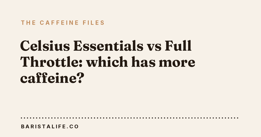 Celsius Essentials vs Full Throttle: which has more caffeine?