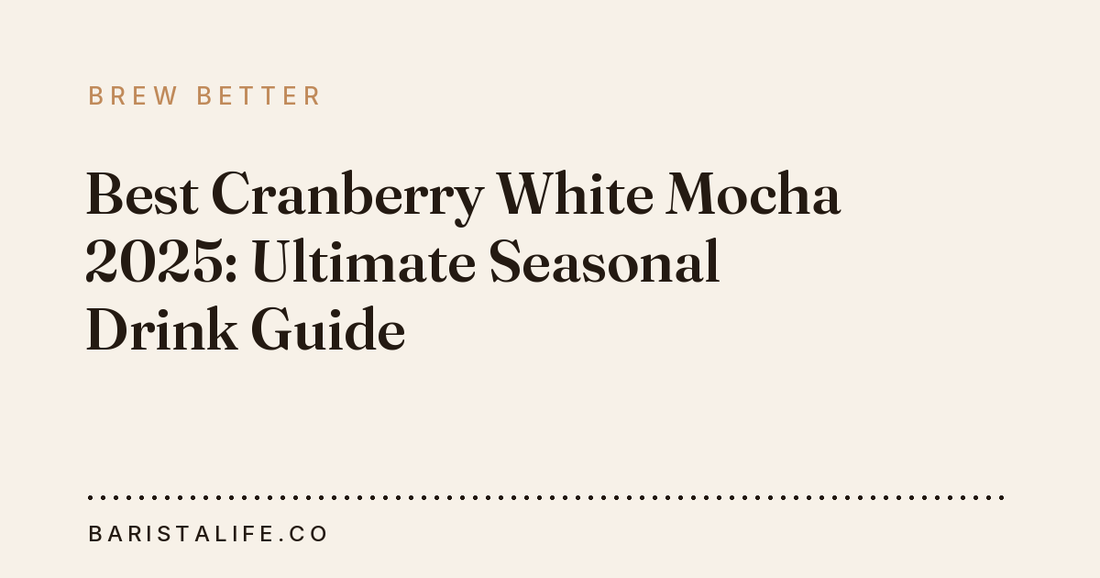 Best Cranberry White Mocha 2025: Ultimate Seasonal Drink Guide