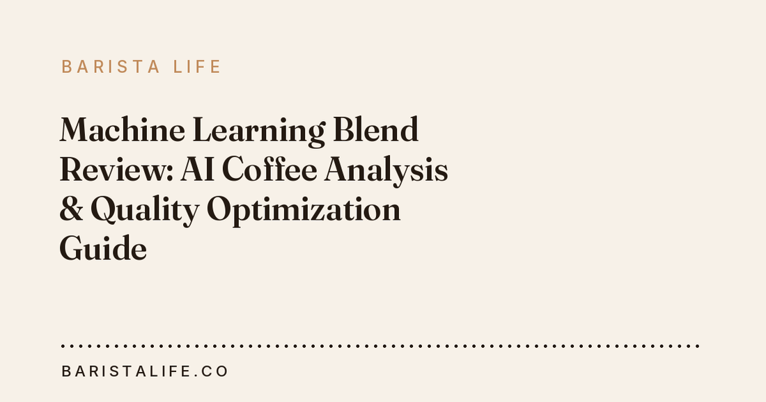 Machine Learning Blend Review: AI Coffee Analysis & Quality Optimization Guide