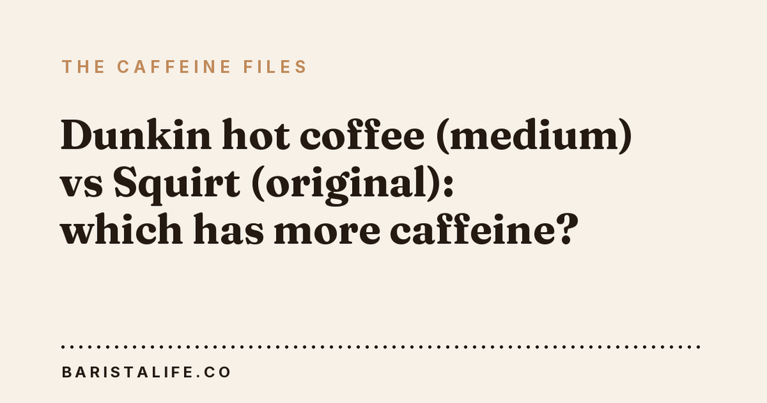Dunkin hot coffee (medium) vs Squirt (original): which has more caffeine?
