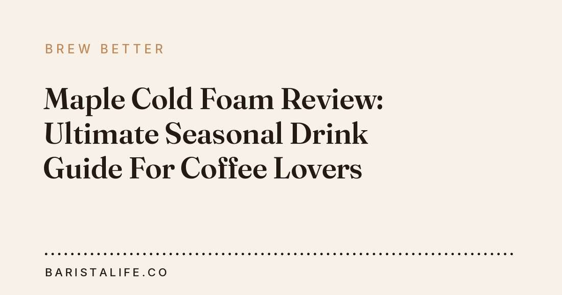 Maple Cold Foam Review: Ultimate Seasonal Drink Guide For Coffee Lovers