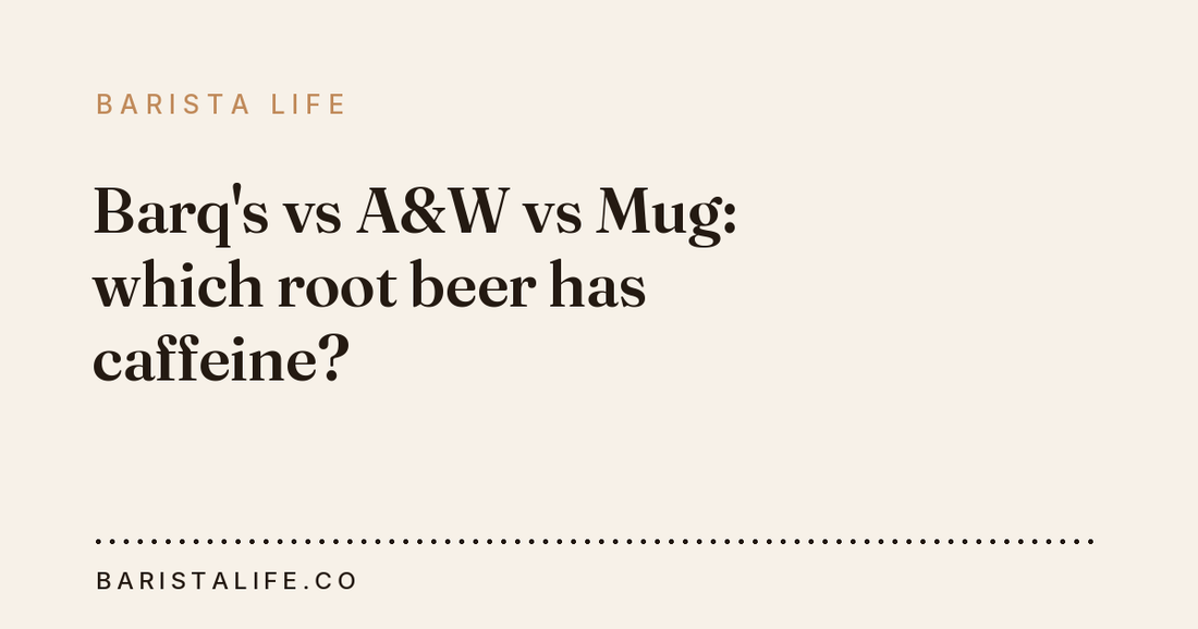 Barq's vs A&W vs Mug: which root beer has caffeine?