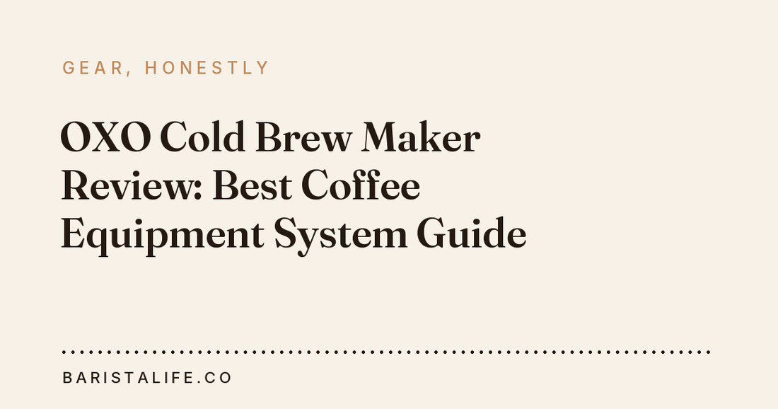 OXO Cold Brew Maker Review: Best Coffee Equipment System Guide