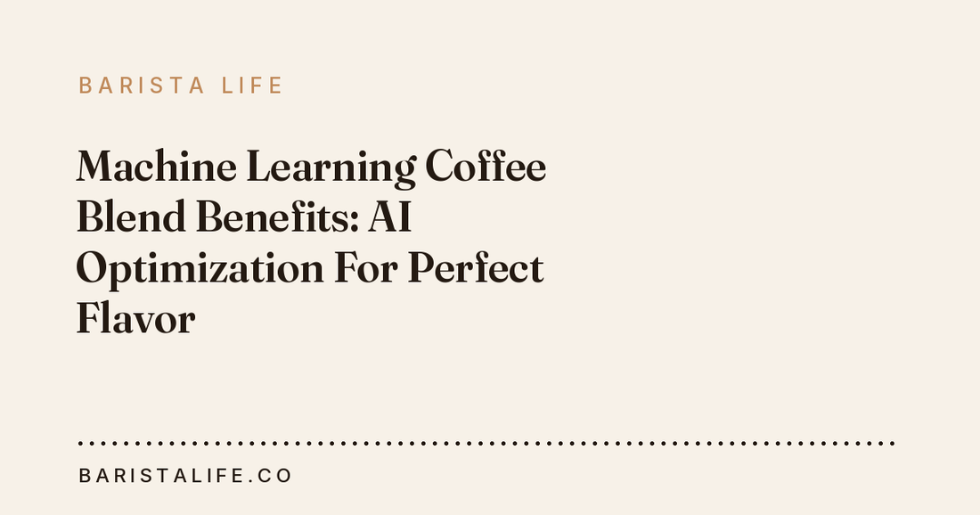 Machine Learning Coffee Blend Benefits: AI Optimization For Perfect Flavor
