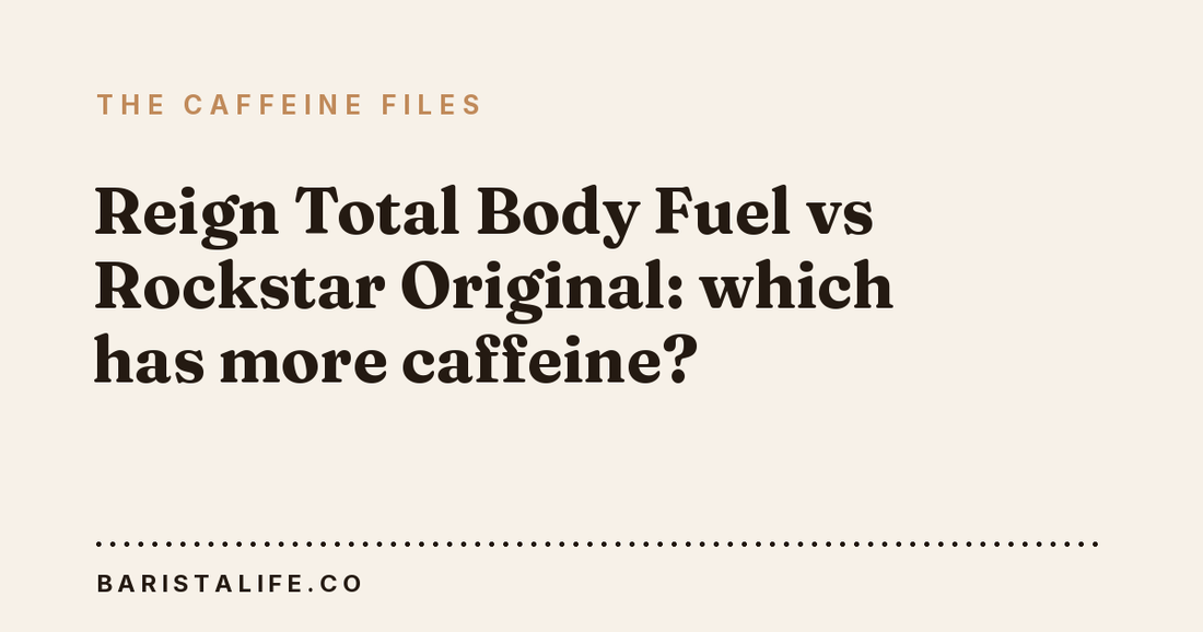 Reign Total Body Fuel vs Rockstar Original: which has more caffeine?
