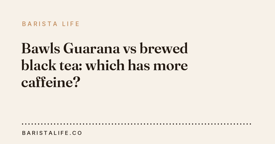 Bawls Guarana vs brewed black tea: which has more caffeine?
