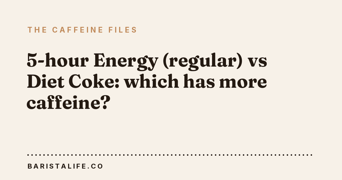 5-hour Energy (regular) vs Diet Coke: which has more caffeine?