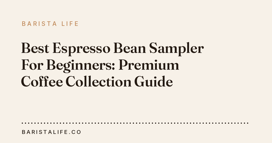 Best Espresso Bean Sampler For Beginners: Premium Coffee Collection Guide