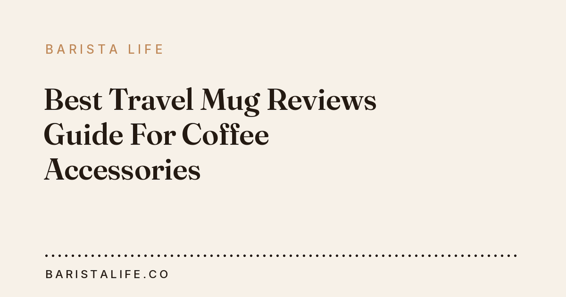 Best Travel Mug Reviews Guide For Coffee Accessories