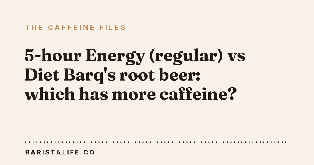 5-hour Energy (regular) vs Diet Barq's root beer: which has more caffeine?