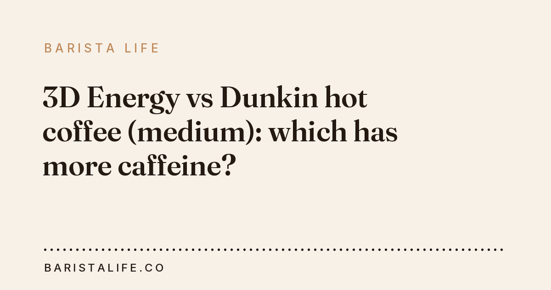 3D Energy vs Dunkin hot coffee (medium): which has more caffeine?