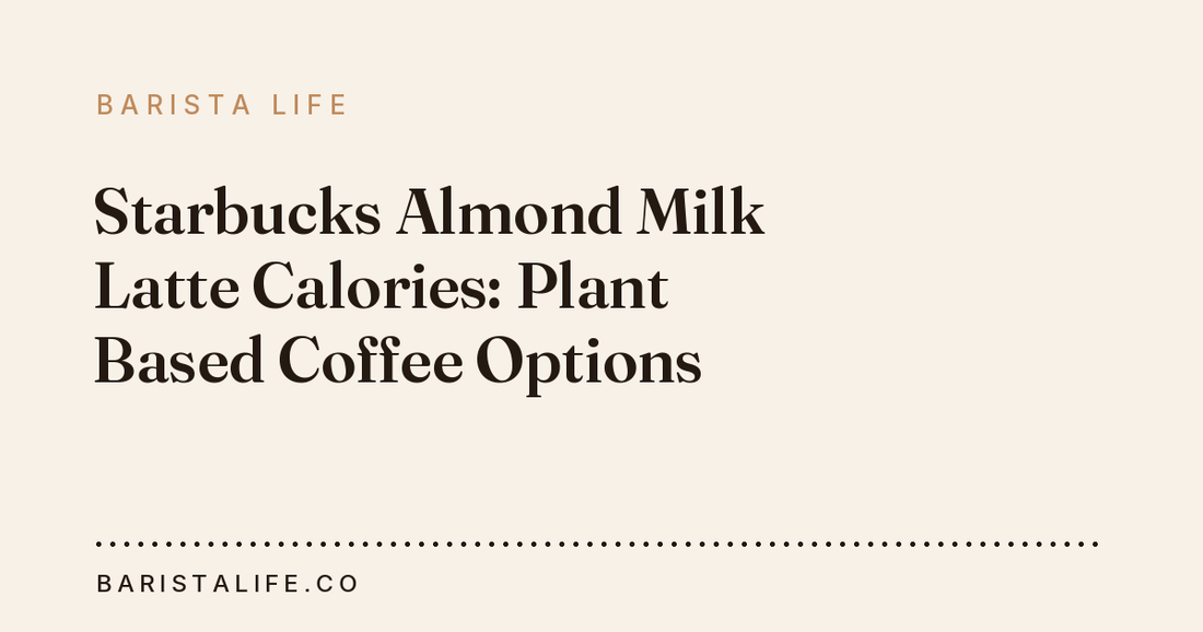 Starbucks Almond Milk Latte Calories: Plant Based Coffee Options