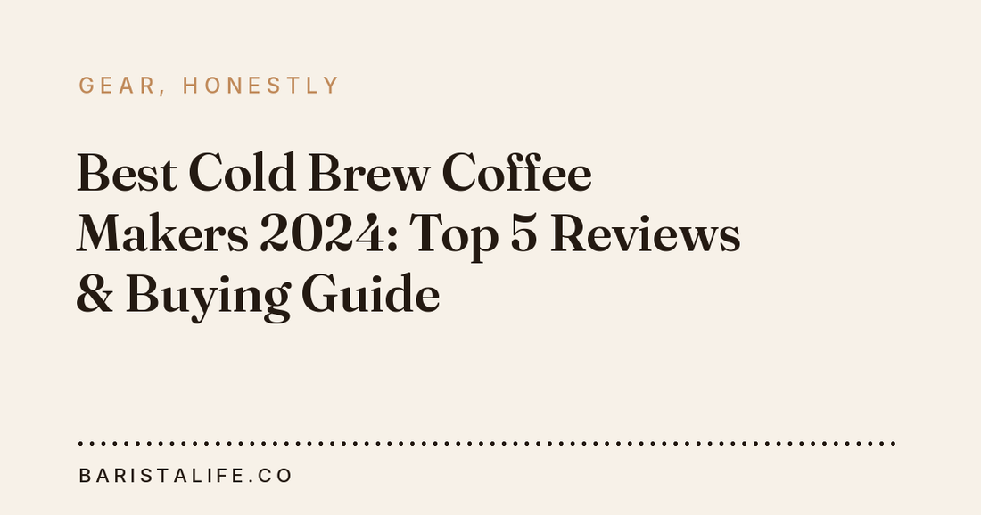 Best Cold Brew Coffee Makers 2024: Top 5 Reviews & Buying Guide