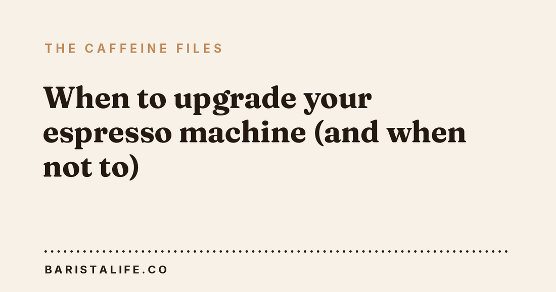 When to upgrade your espresso machine (and when not to)