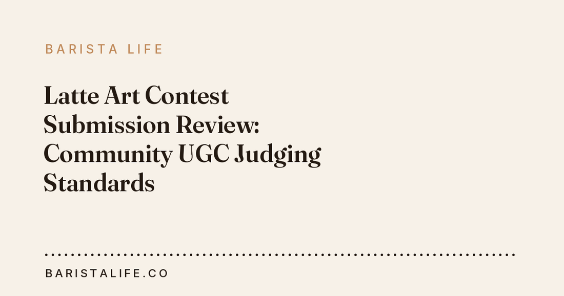 Latte Art Contest Submission Review: Community UGC Judging Standards