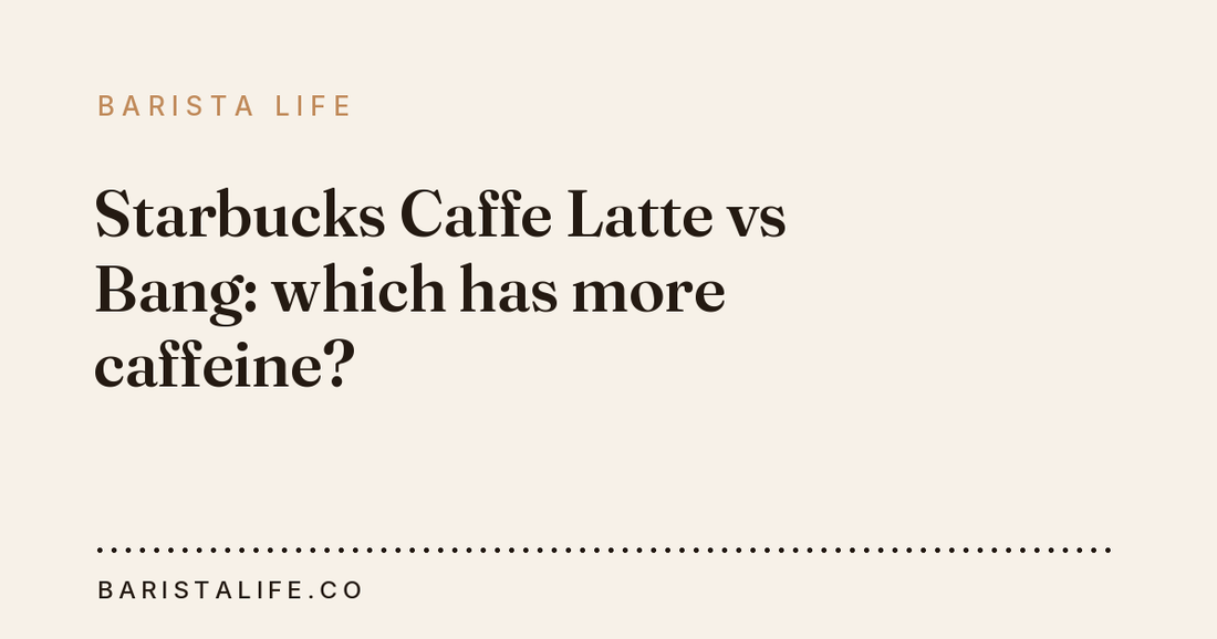 Starbucks Caffe Latte vs Bang: which has more caffeine?