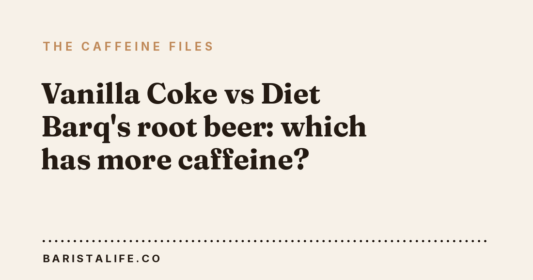 Vanilla Coke vs Diet Barq's root beer: which has more caffeine?