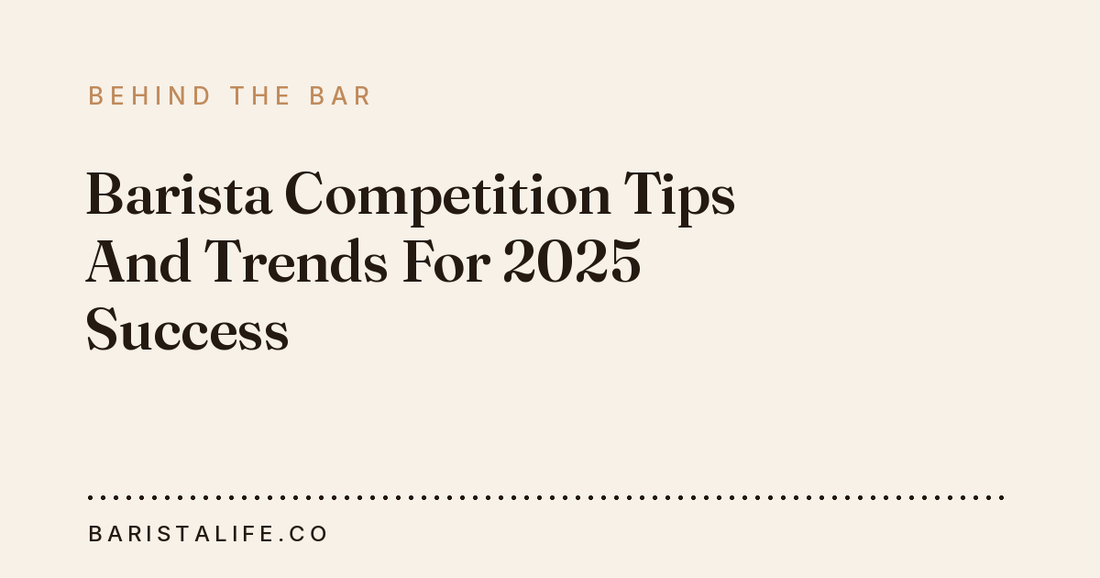 Barista Competition Tips And Trends For 2025 Success