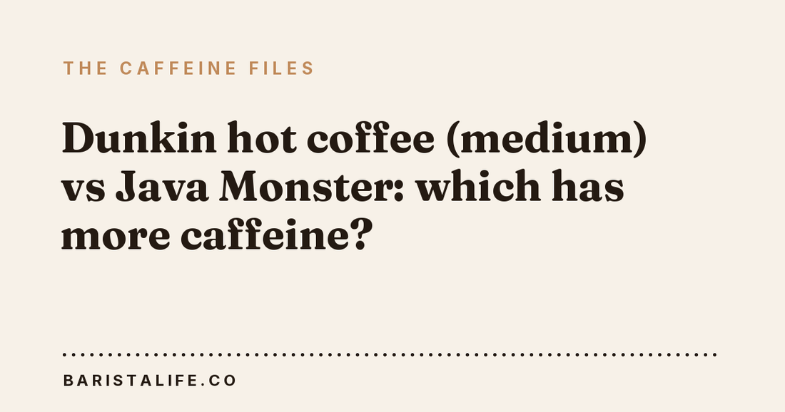 Dunkin hot coffee (medium) vs Java Monster: which has more caffeine?