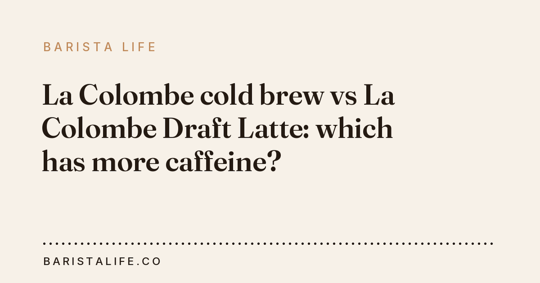 La Colombe cold brew vs La Colombe Draft Latte: which has more caffeine?