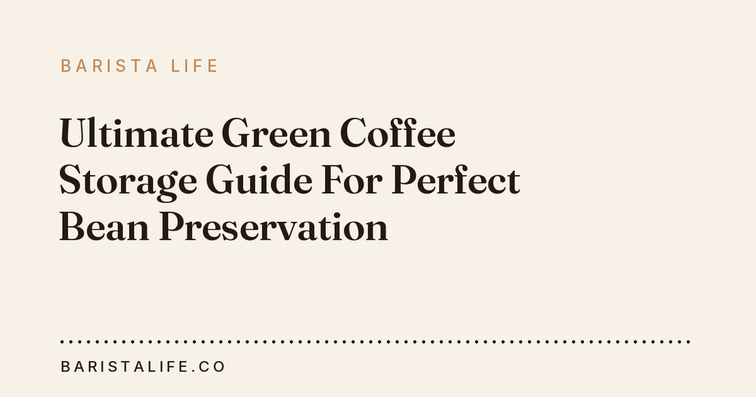 Ultimate Green Coffee Storage Guide For Perfect Bean Preservation