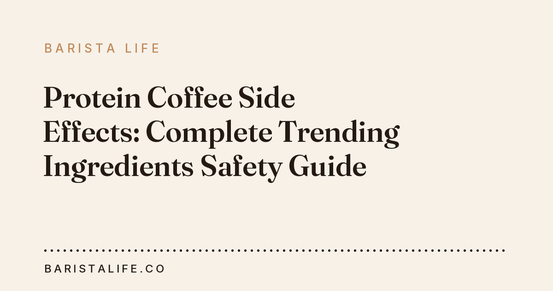 Protein Coffee Side Effects: Complete Trending Ingredients Safety Guide