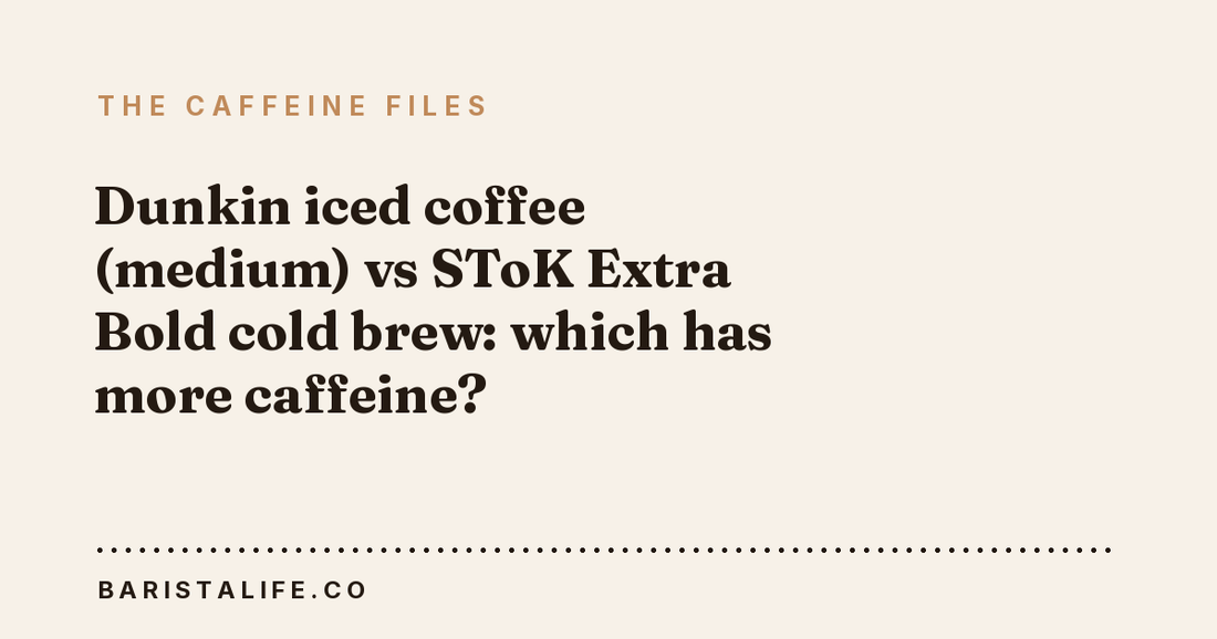 Dunkin iced coffee (medium) vs SToK Extra Bold cold brew: which has more caffeine?