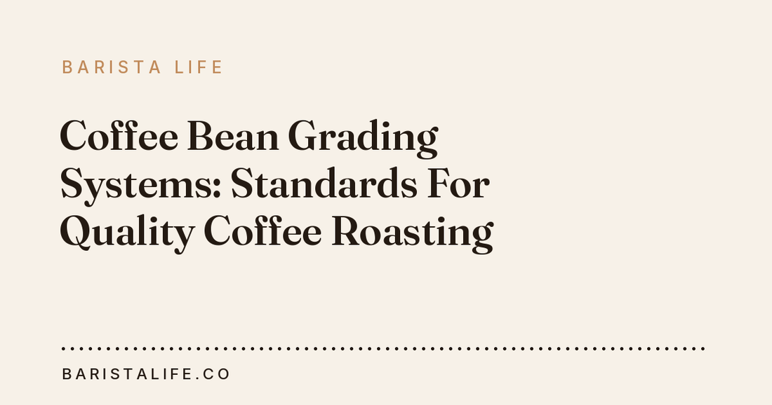 Coffee Bean Grading Systems: Standards For Quality Coffee Roasting