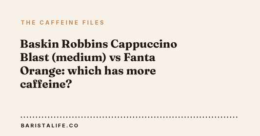 Baskin Robbins Cappuccino Blast (medium) vs Fanta Orange: which has more caffeine?