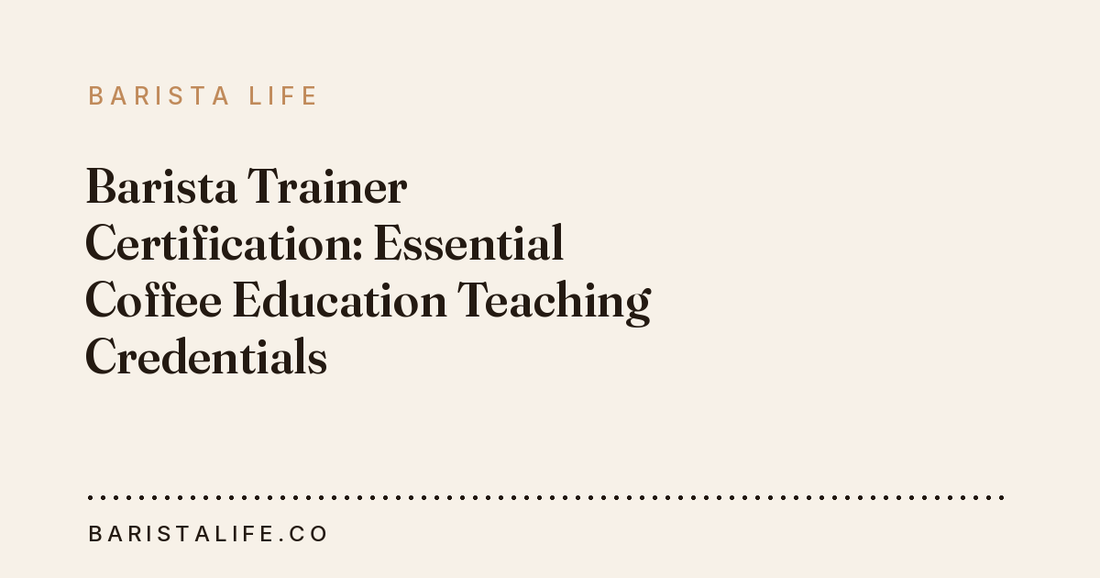 Barista Trainer Certification: Essential Coffee Education Teaching Credentials