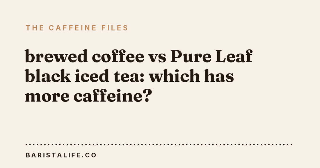 brewed coffee vs Pure Leaf black iced tea: which has more caffeine?