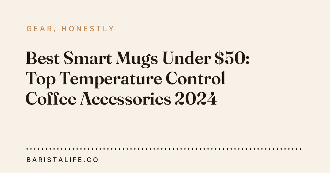 Best Smart Mugs Under $50: Top Temperature Control Coffee Accessories 2024