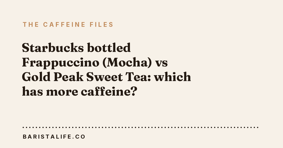 Starbucks bottled Frappuccino (Mocha) vs Gold Peak Sweet Tea: which has more caffeine?