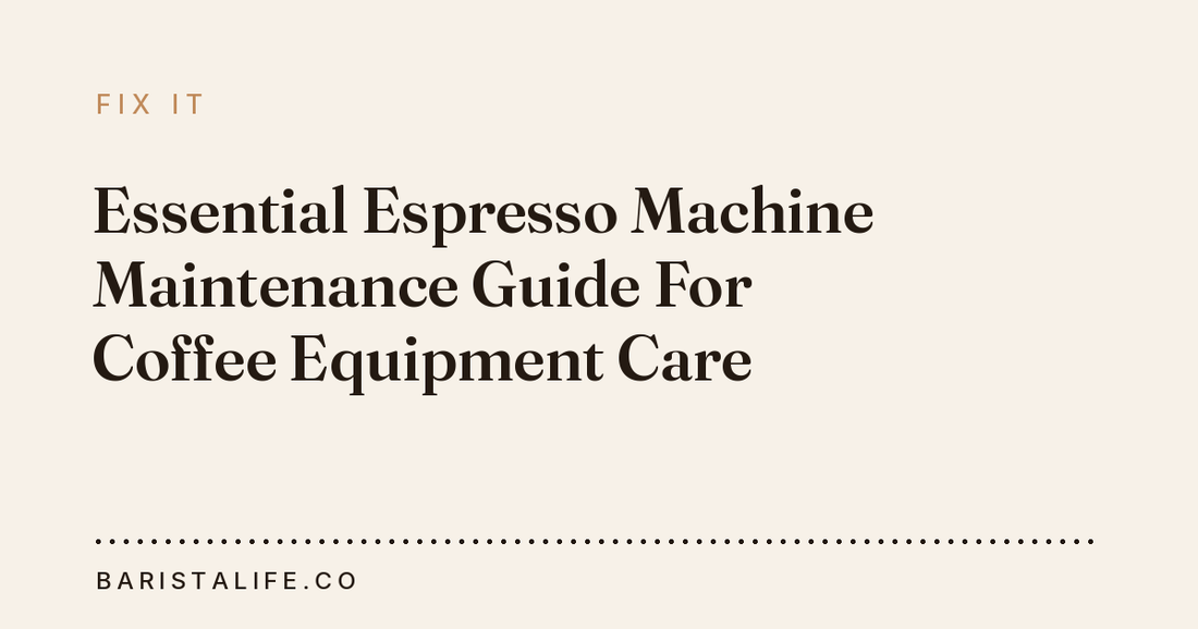 Essential Espresso Machine Maintenance Guide For Coffee Equipment Care