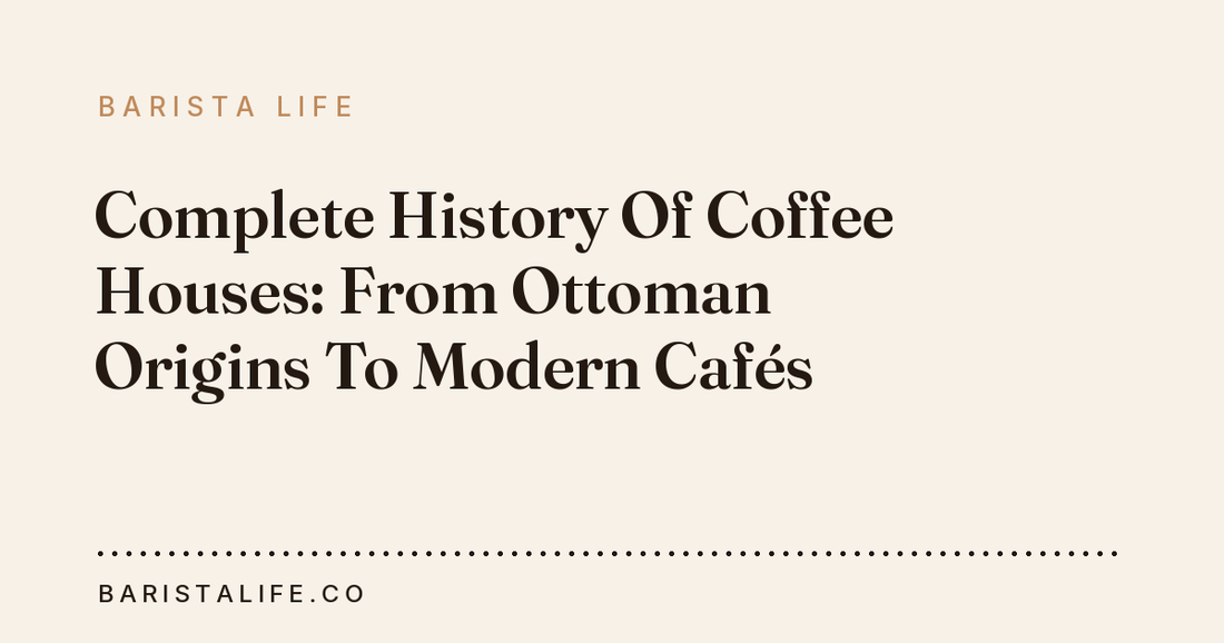 Complete History Of Coffee Houses: From Ottoman Origins To Modern Cafés