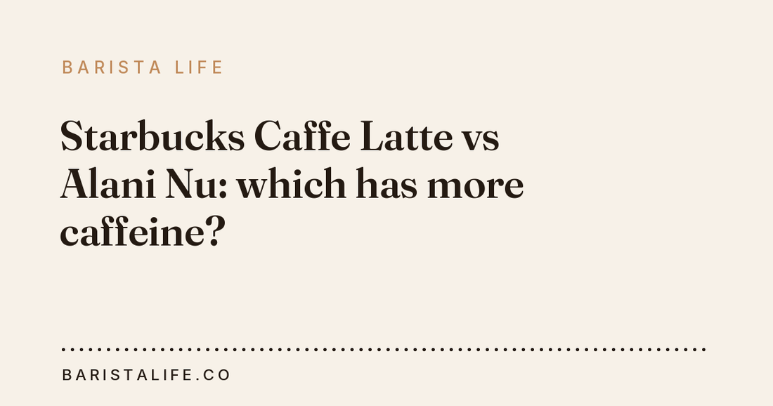 Starbucks Caffe Latte vs Alani Nu: which has more caffeine?
