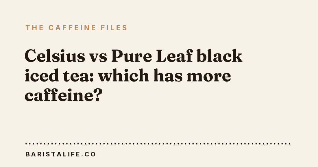 Celsius vs Pure Leaf black iced tea: which has more caffeine?