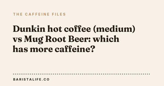 Dunkin hot coffee (medium) vs Mug Root Beer: which has more caffeine?