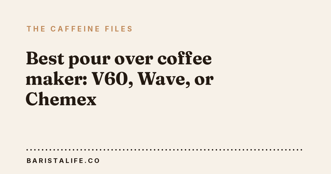 Best pour over coffee maker: V60, Wave, or Chemex