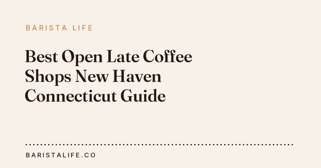 Best Open Late Coffee Shops New Haven Connecticut Guide