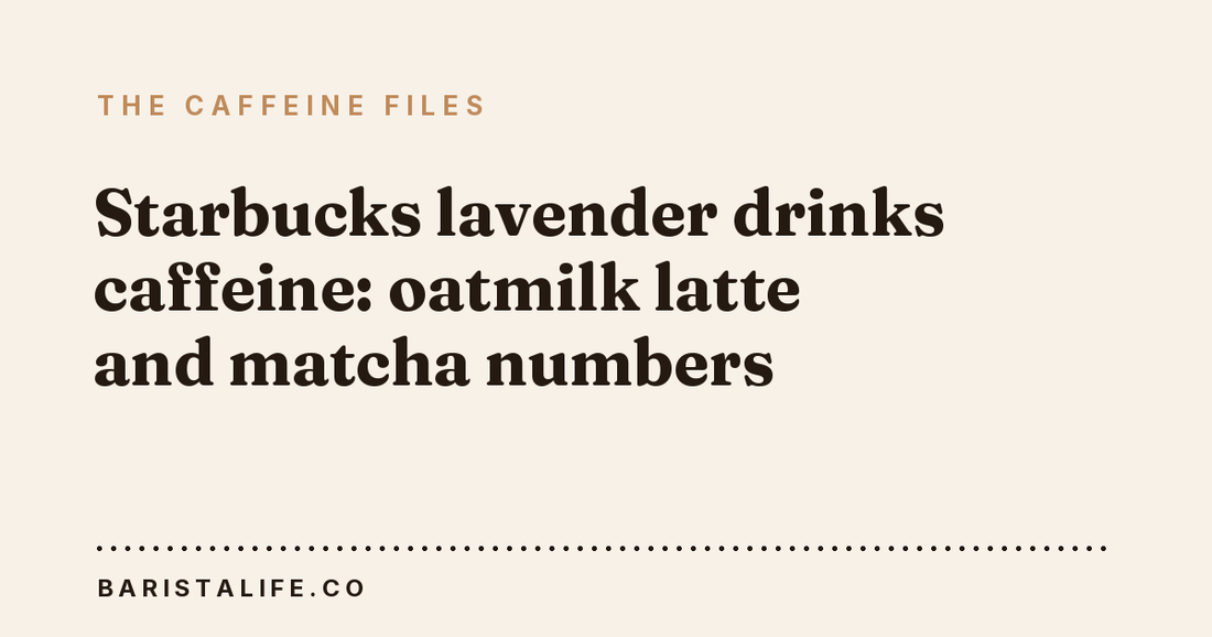Starbucks lavender drinks caffeine: oatmilk latte and matcha numbers
