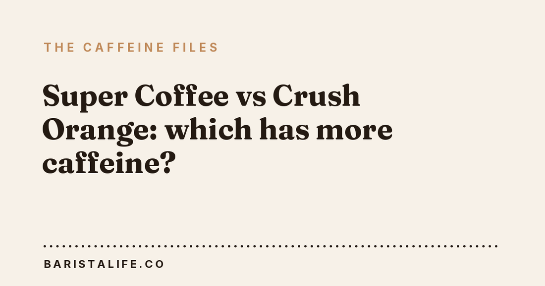 Super Coffee vs Crush Orange: which has more caffeine?