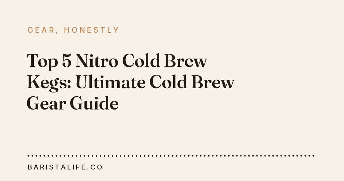 Top 5 Nitro Cold Brew Kegs: Ultimate Cold Brew Gear Guide