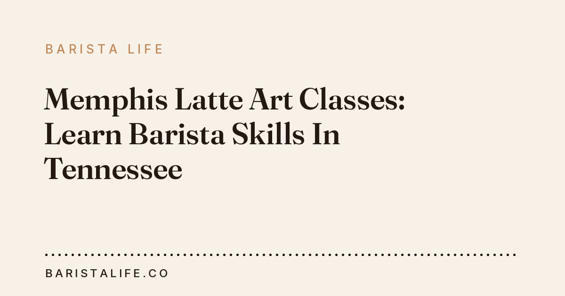 Memphis Latte Art Classes: Learn Barista Skills In Tennessee