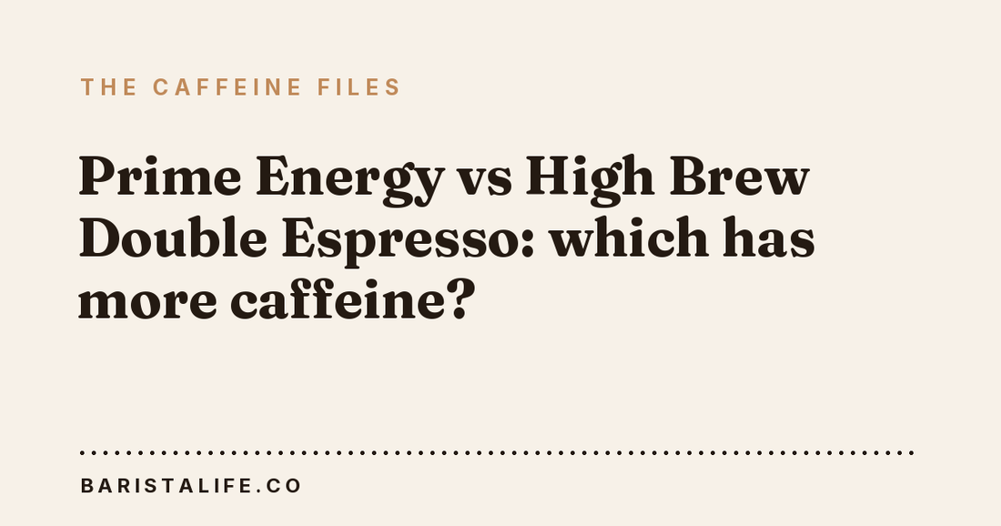 Prime Energy vs High Brew Double Espresso: which has more caffeine?
