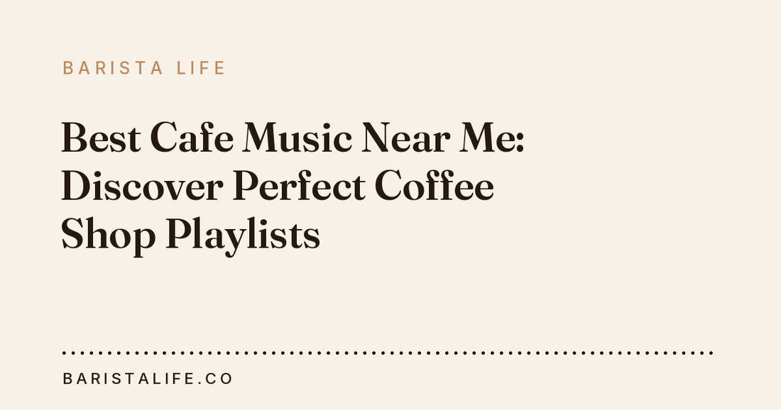 Best Cafe Music Near Me: Discover Perfect Coffee Shop Playlists