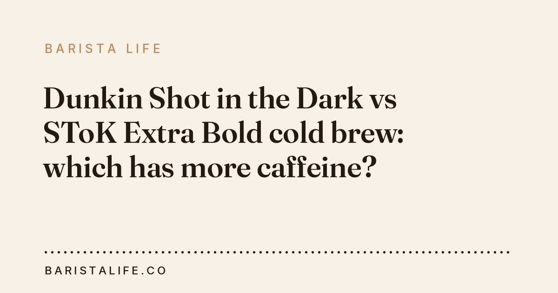 Dunkin Shot in the Dark vs SToK Extra Bold cold brew: which has more caffeine?