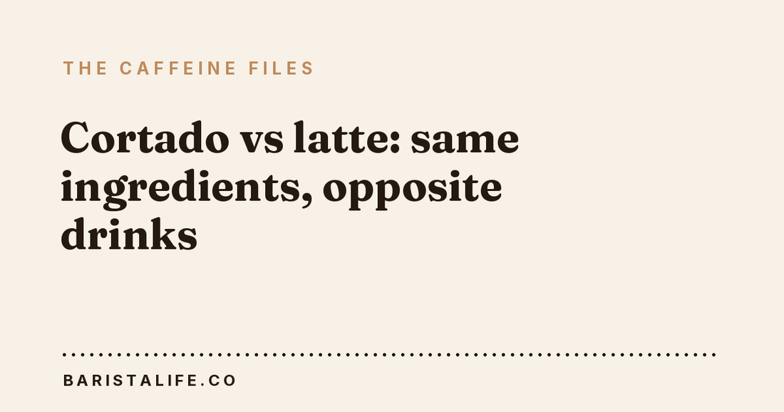 Cortado vs latte: same ingredients, opposite drinks