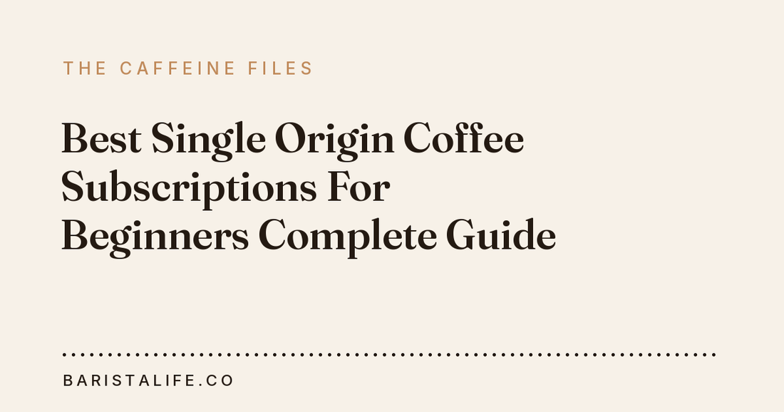 Best Single Origin Coffee Subscriptions For Beginners Complete Guide