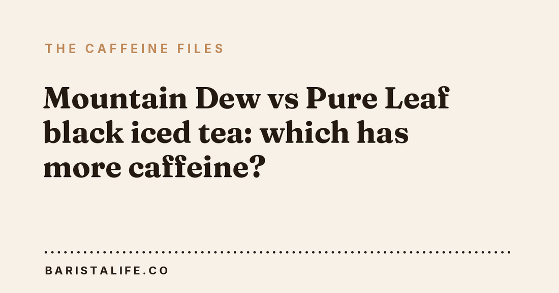 Mountain Dew vs Pure Leaf black iced tea: which has more caffeine?